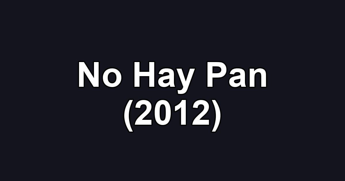 No Hay Pan (2012)