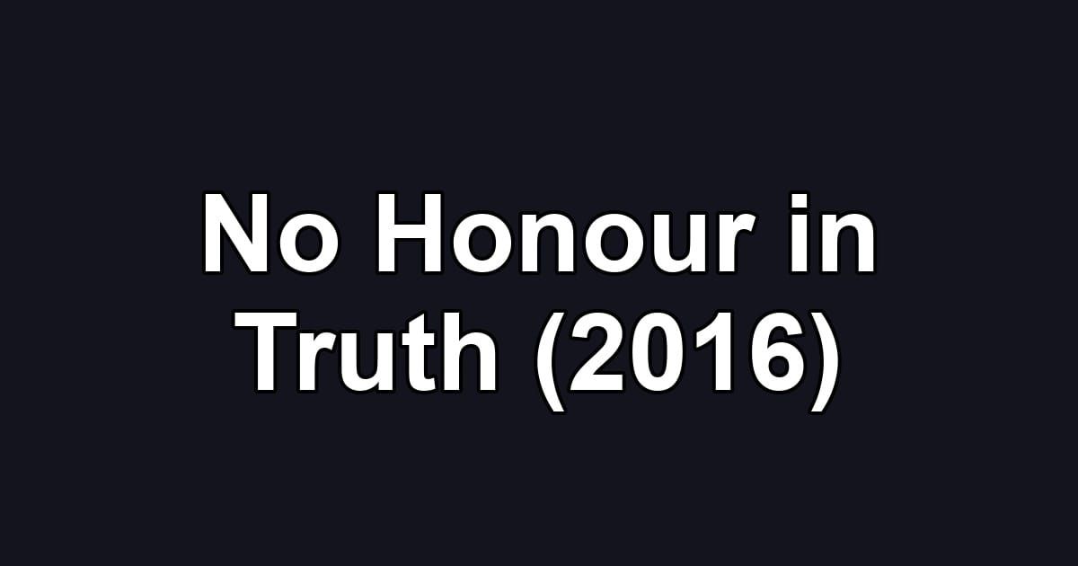 No Honour in Truth (2016)