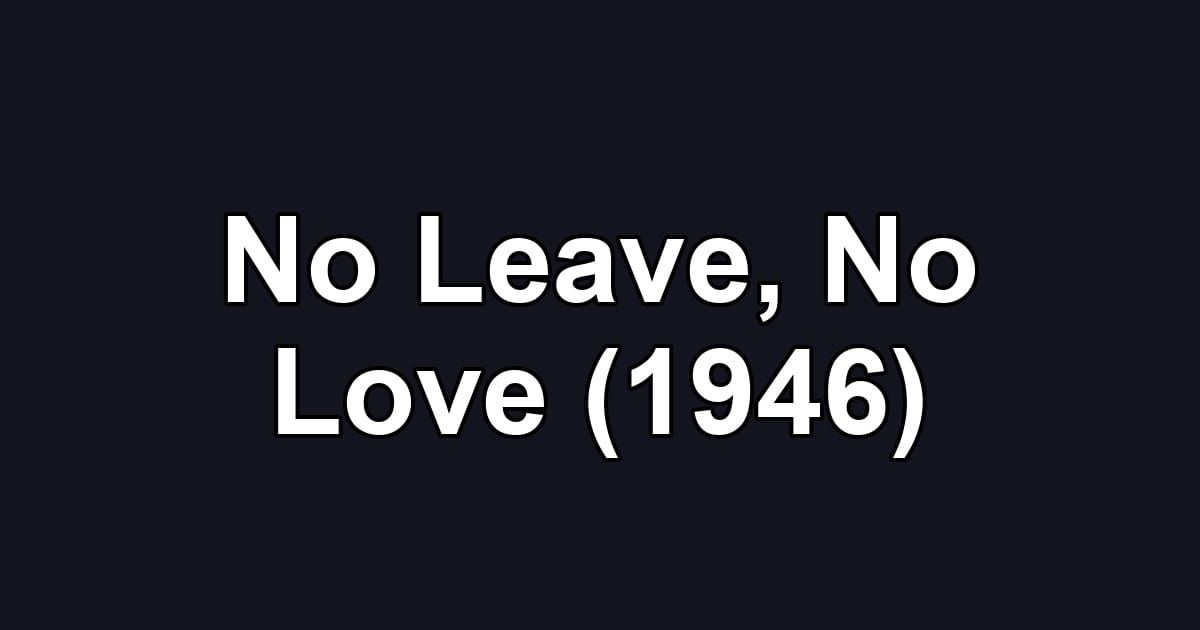 No Leave, No Love (1946)