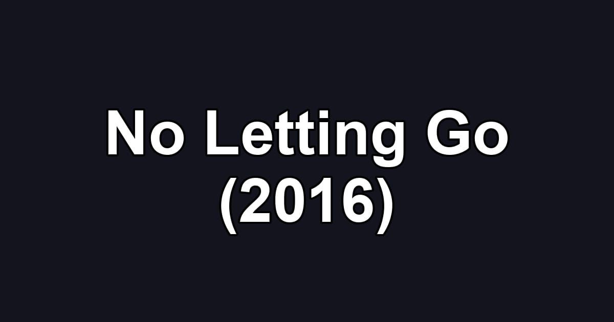 No Letting Go (2016)