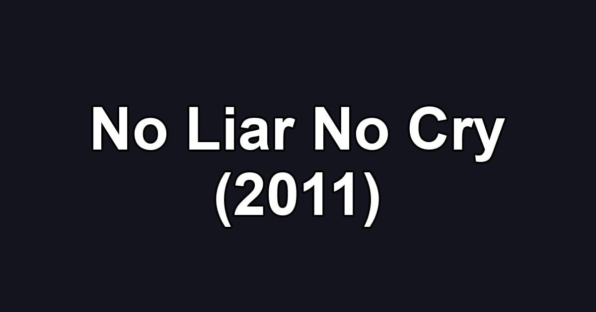 No Liar No Cry (2011)
