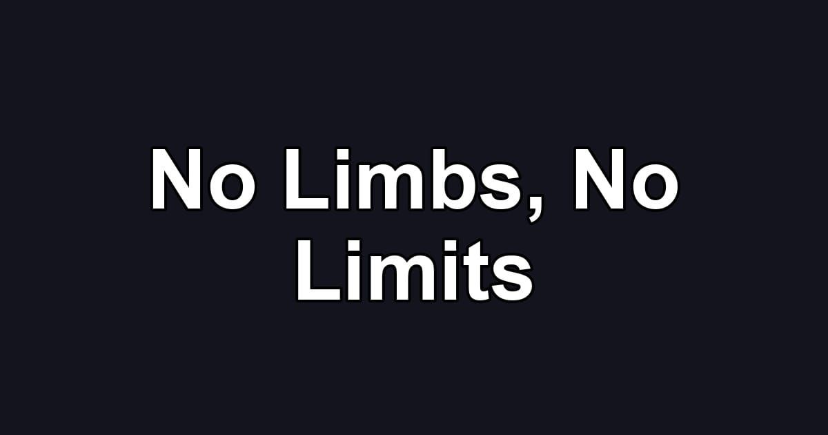 No Limbs, No Limits