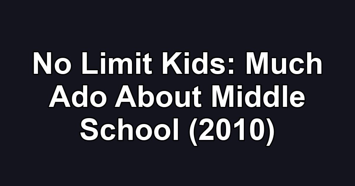 No Limit Kids: Much Ado About Middle School (2010)