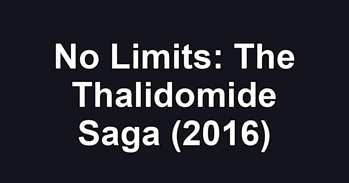 No Limits: The Thalidomide Saga (2016)