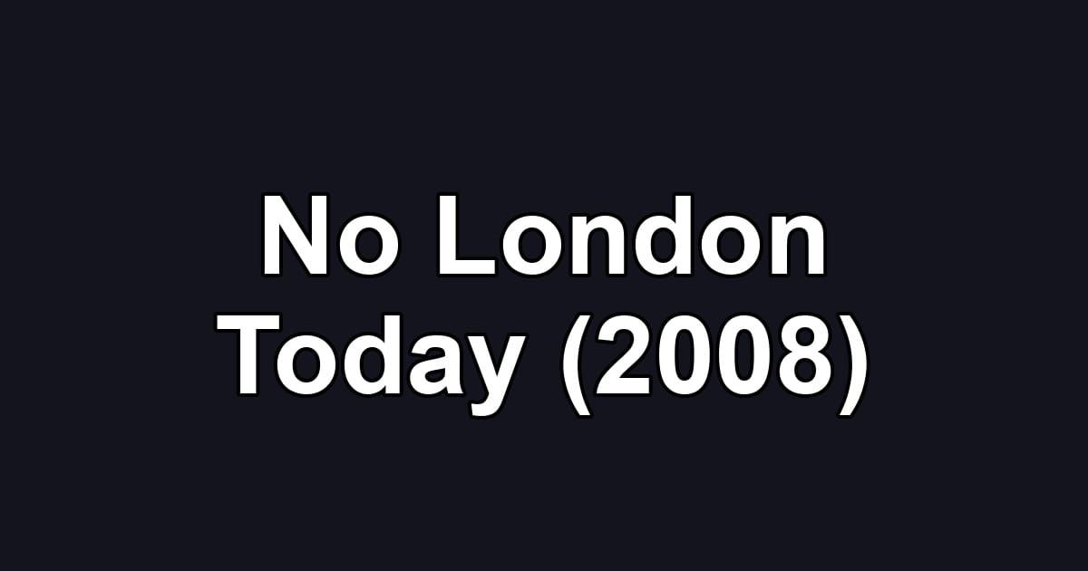 No London Today (2008)