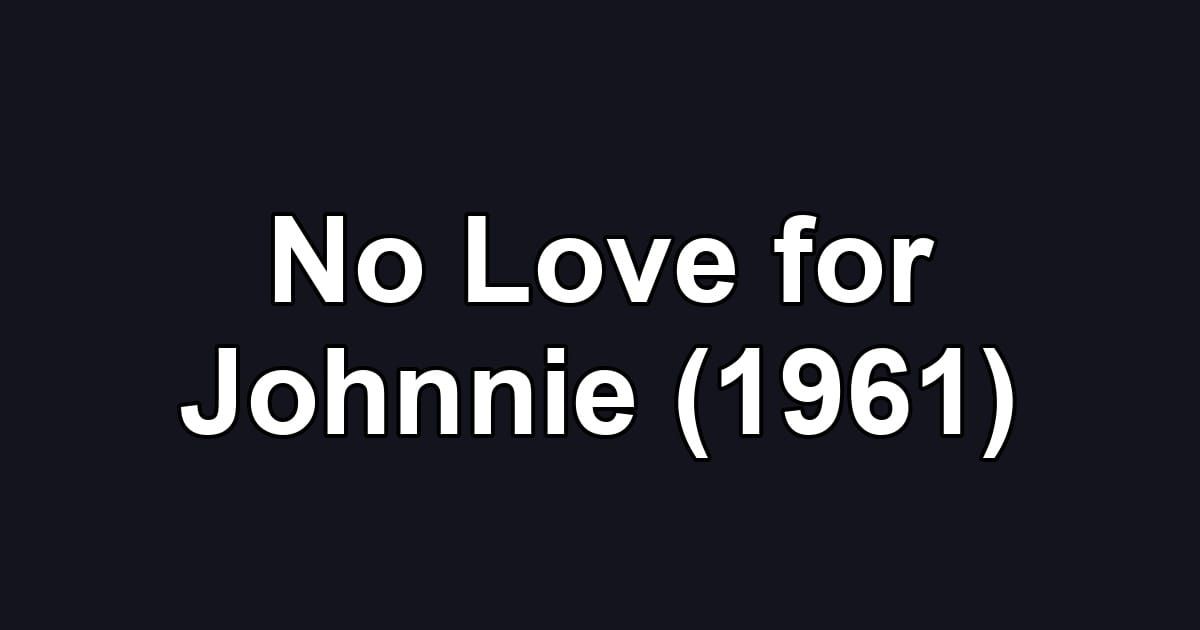 No Love for Johnnie (1961)
