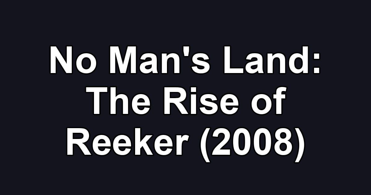 No Man's Land: The Rise of Reeker (2008)