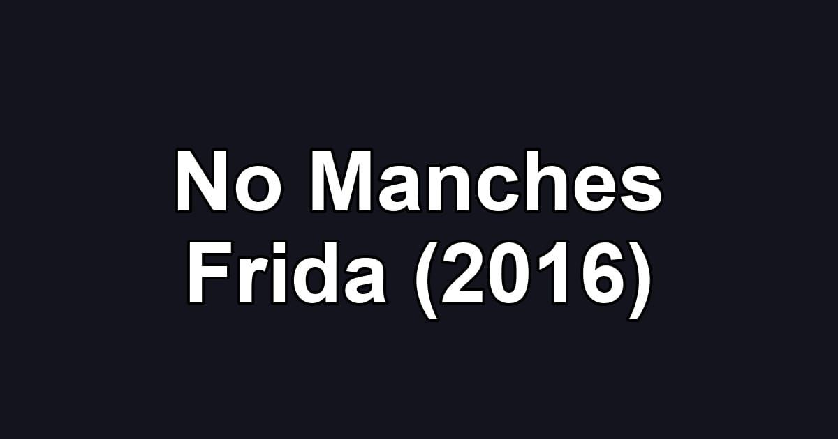 No Manches Frida (2016)
