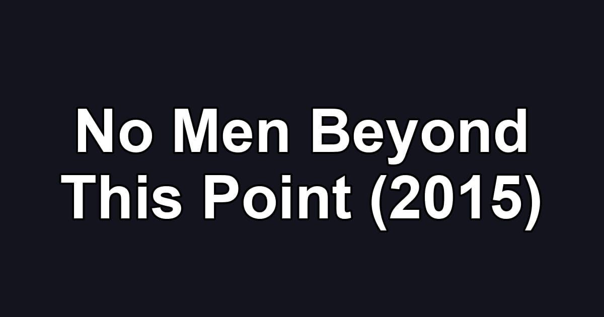 No Men Beyond This Point (2015)