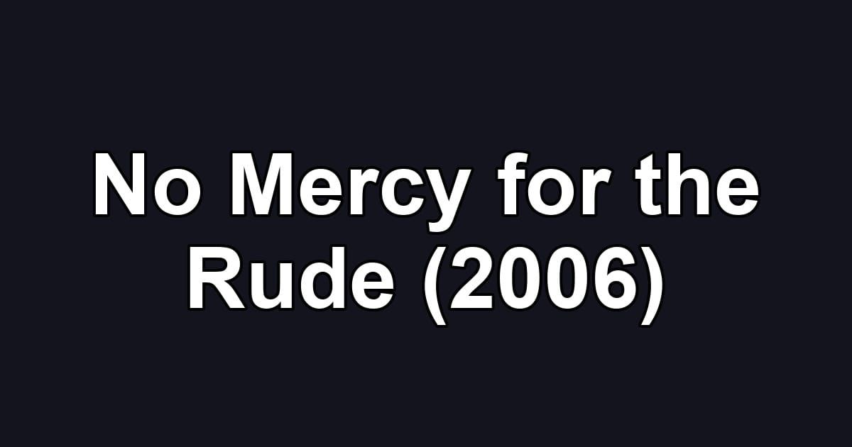 No Mercy for the Rude (2006)
