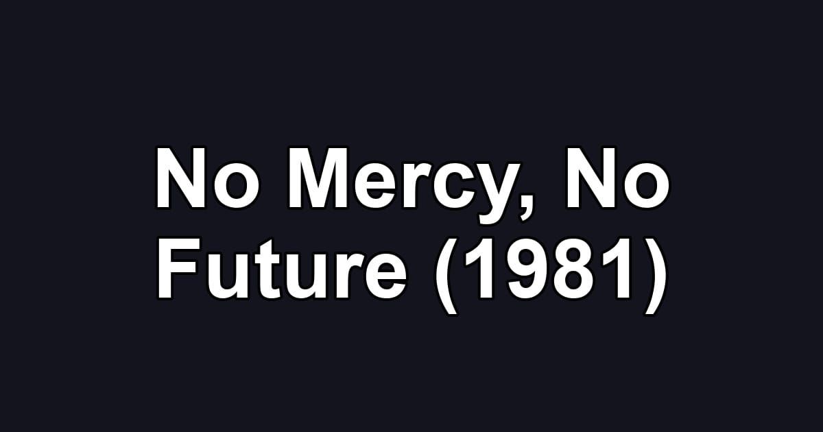 No Mercy, No Future (1981)