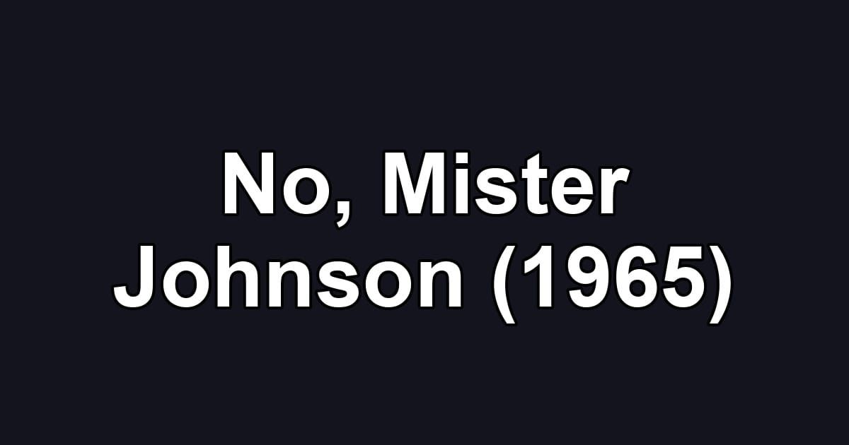 No, Mister Johnson (1965)