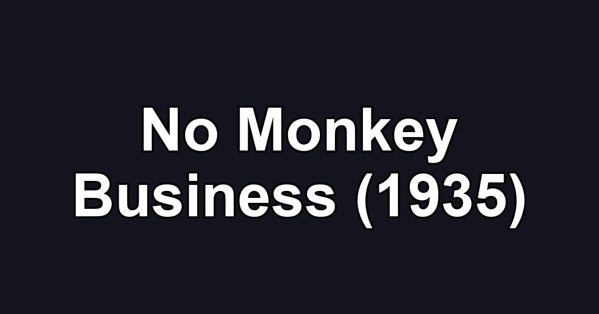 No Monkey Business (1935)
