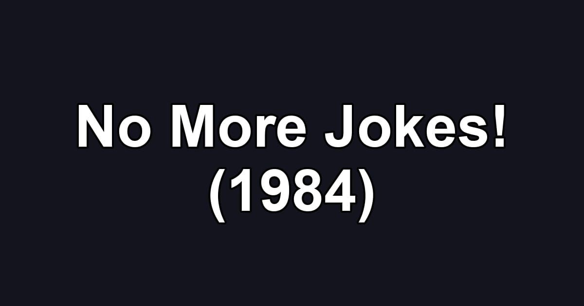 No More Jokes! (1984)