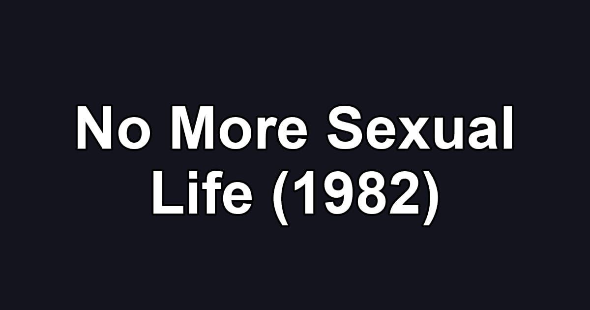 No More Sexual Life (1982)