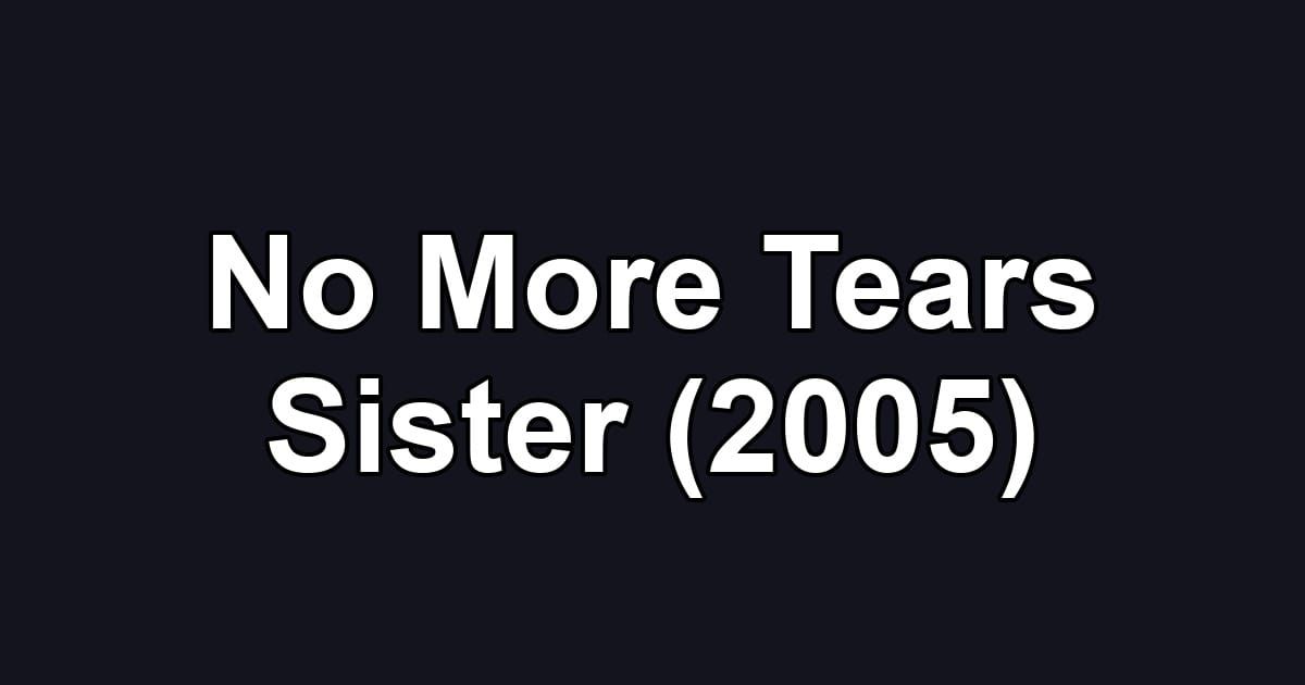 No More Tears Sister (2005)