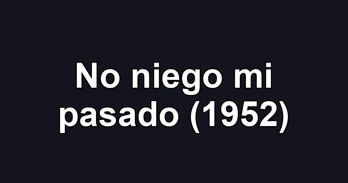 No niego mi pasado (1952)