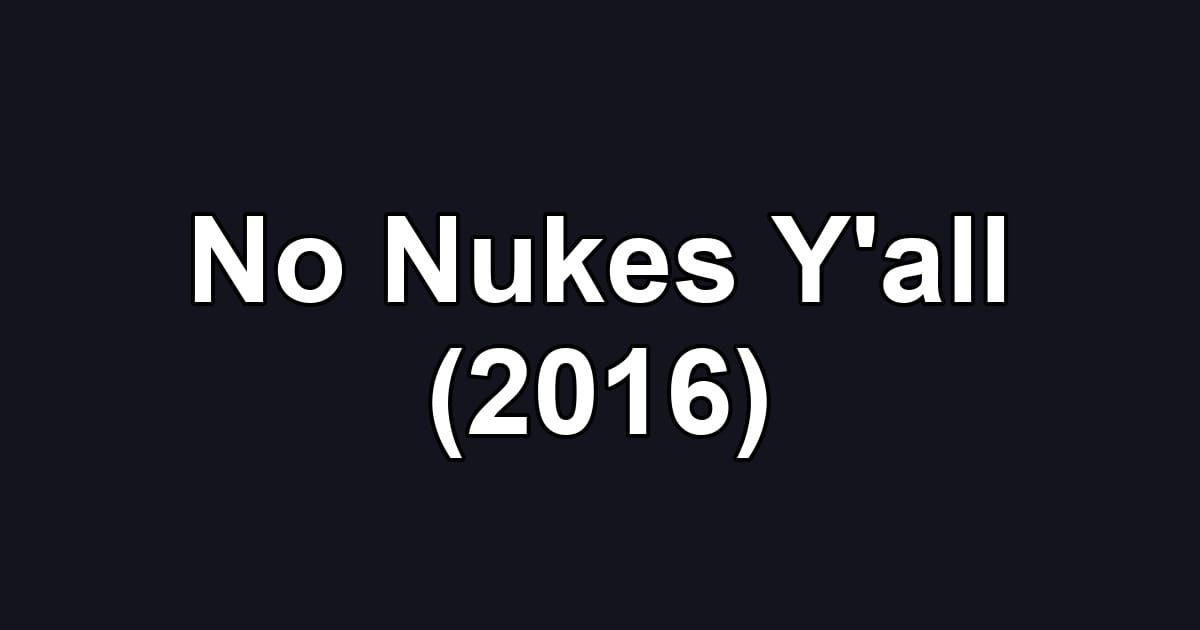 No Nukes Y'all (2016)