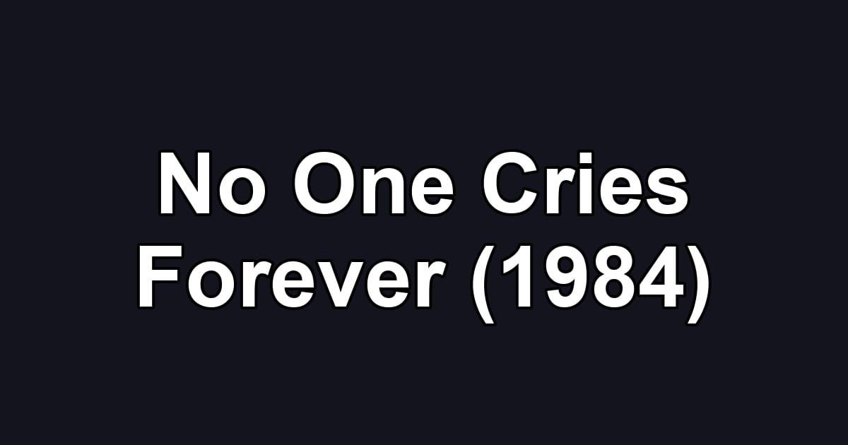 No One Cries Forever (1984)