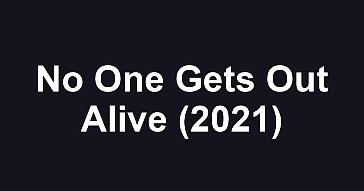 No One Gets Out Alive (2021)