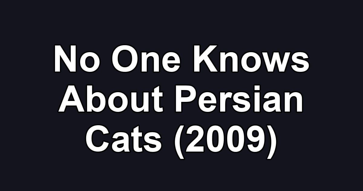 No One Knows About Persian Cats (2009)