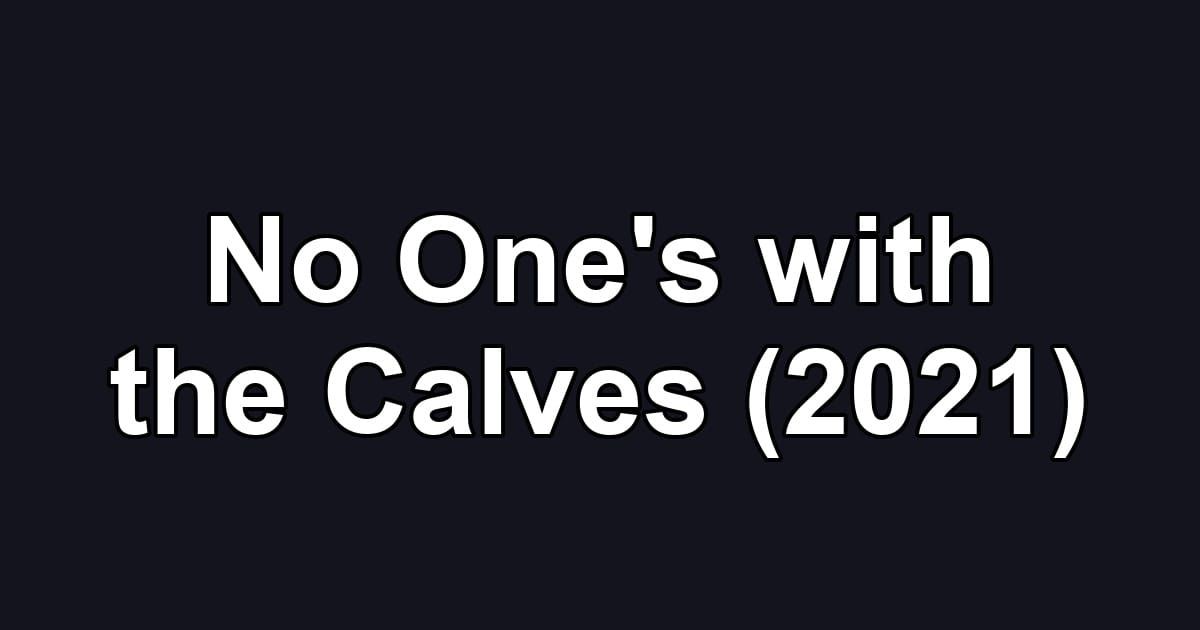 No One's with the Calves (2021)