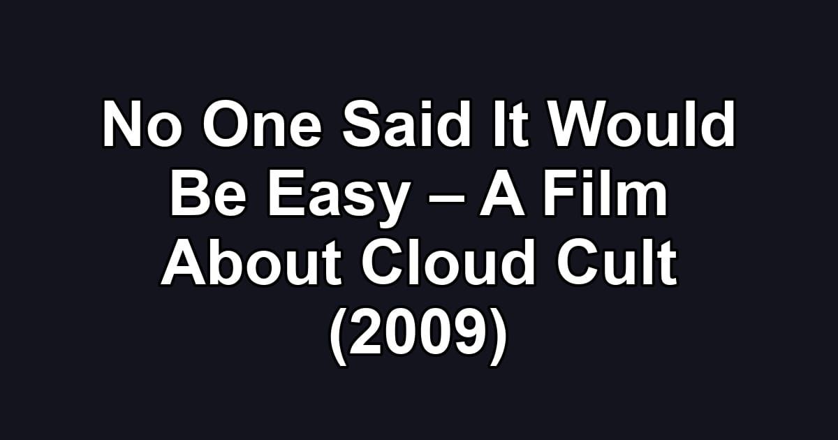 No One Said It Would Be Easy – A Film About Cloud Cult (2009)