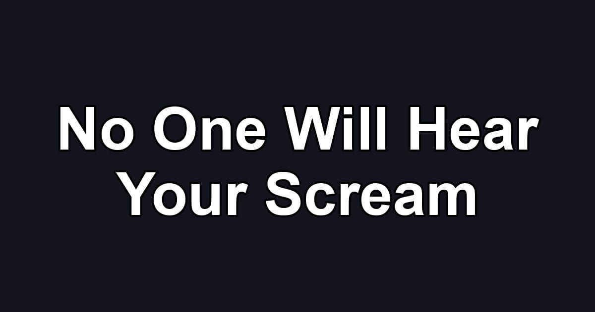 No One Will Hear Your Scream