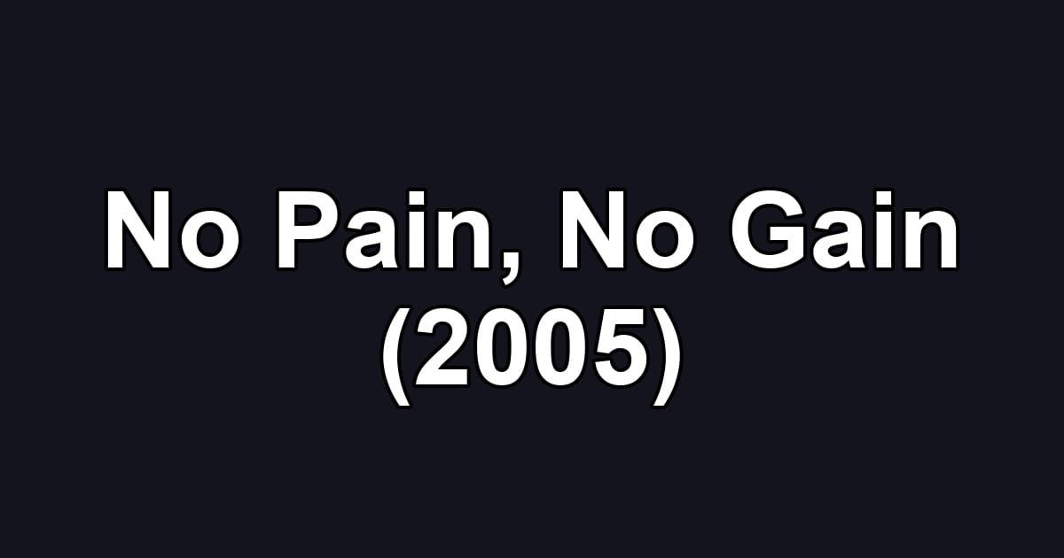No Pain, No Gain (2005)
