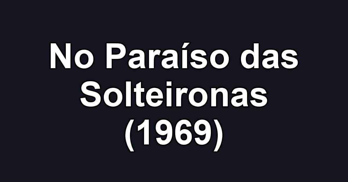 No Paraíso das Solteironas (1969)