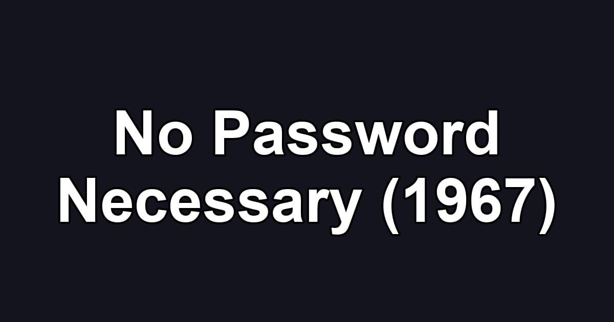 No Password Necessary (1967)
