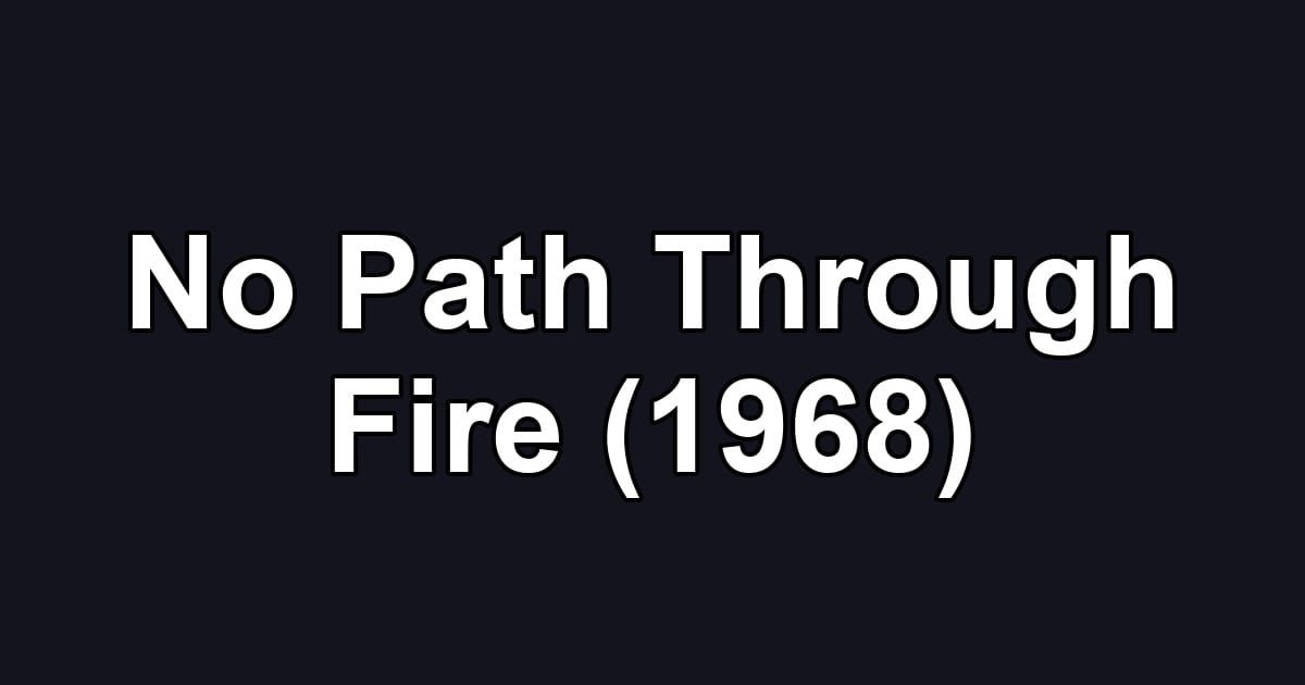 No Path Through Fire (1968)