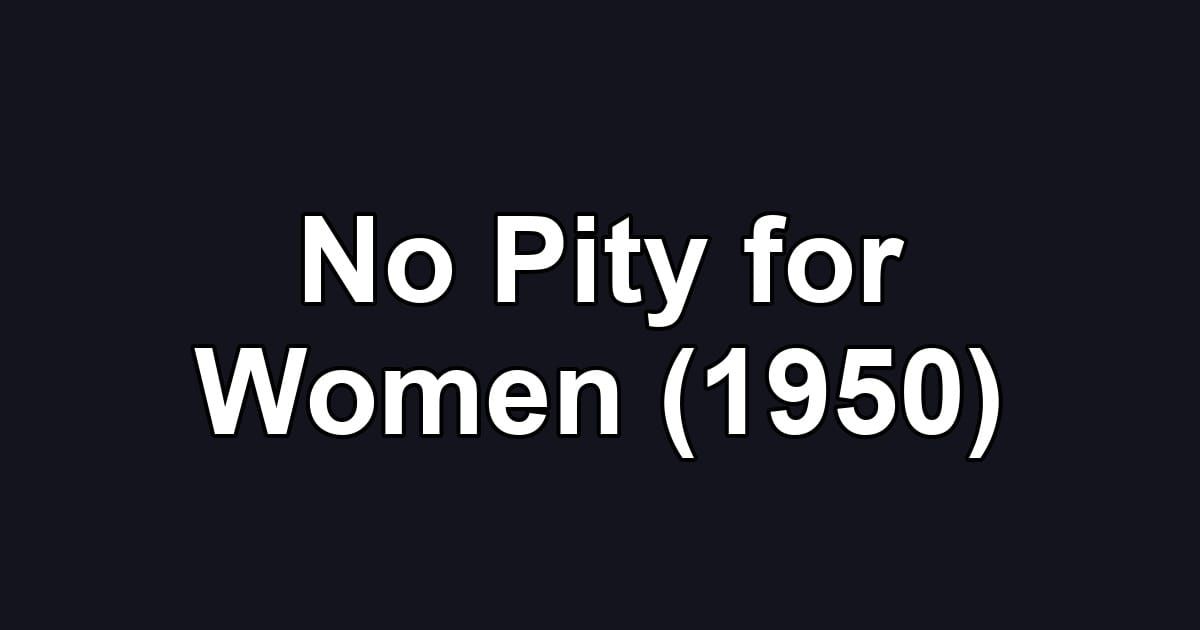 No Pity for Women (1950)