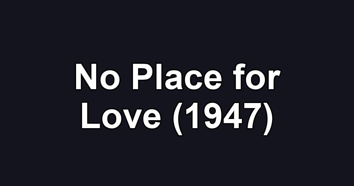 No Place for Love (1947)