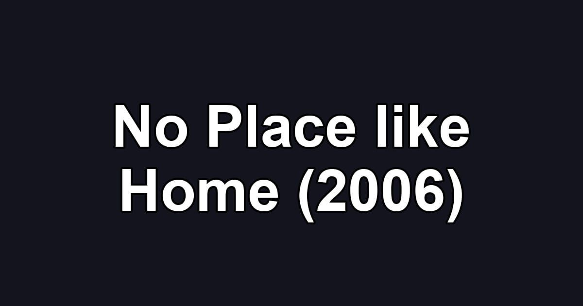 No Place like Home (2006)