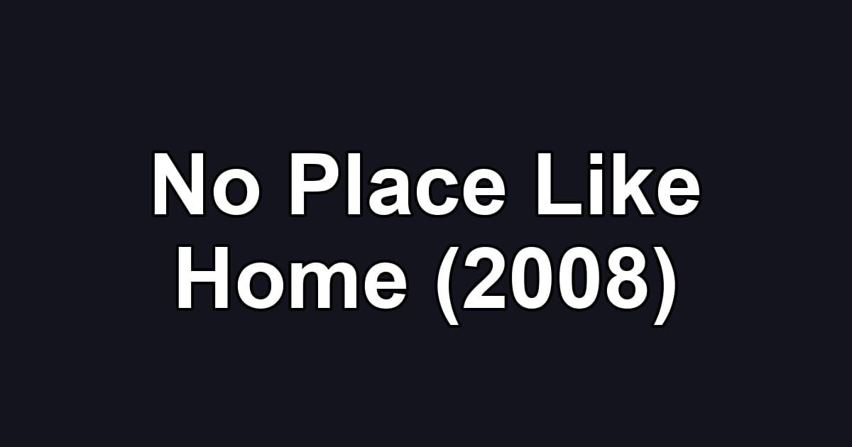 No Place Like Home (2008)