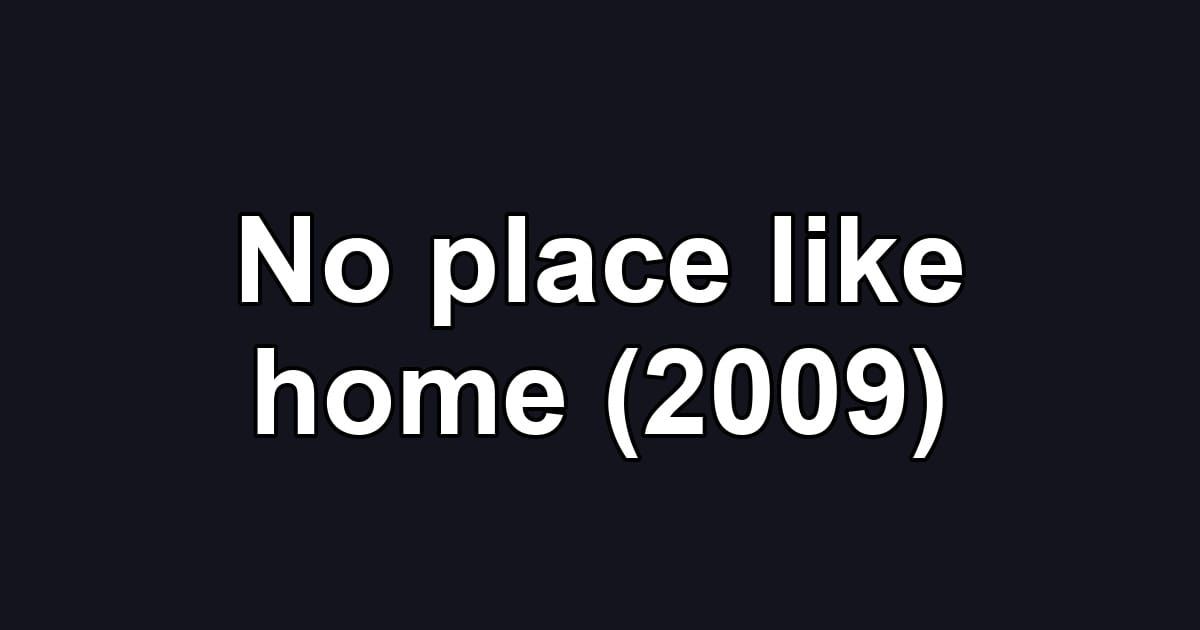 No place like home (2009)