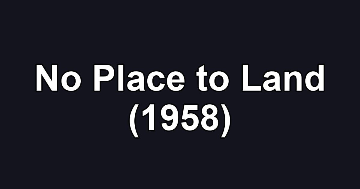 No Place to Land (1958)