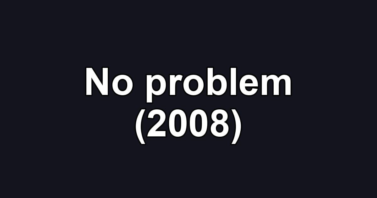 No problem (2008)
