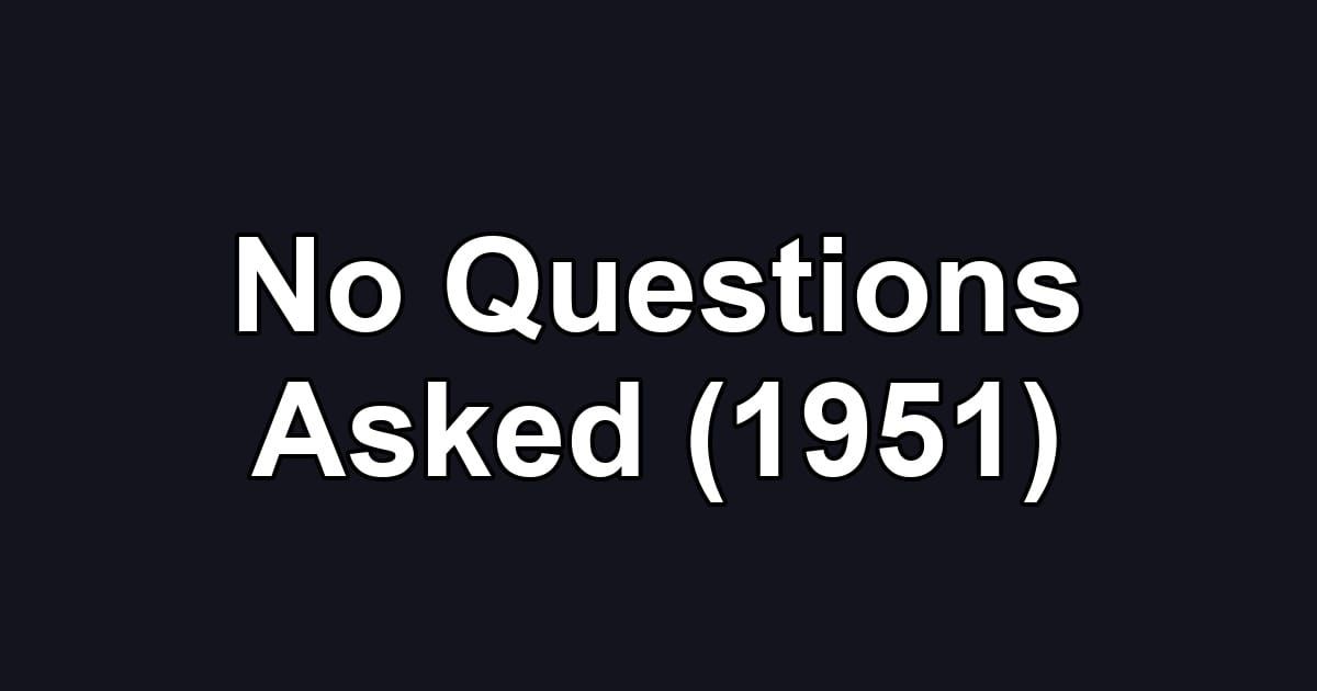 No Questions Asked (1951)