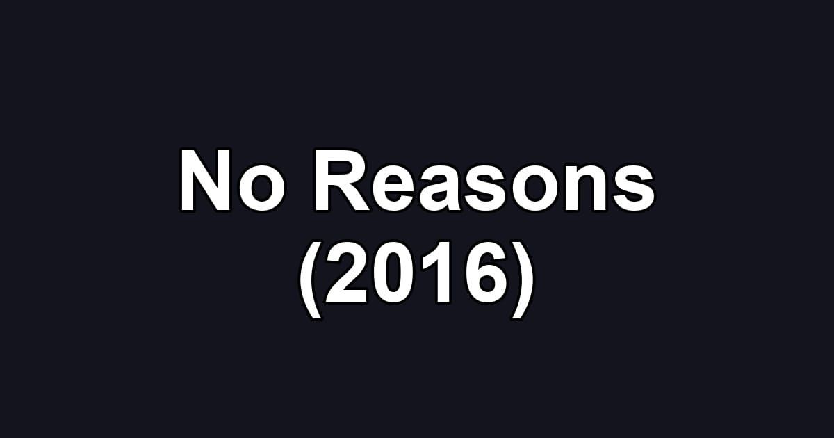 No Reasons (2016)