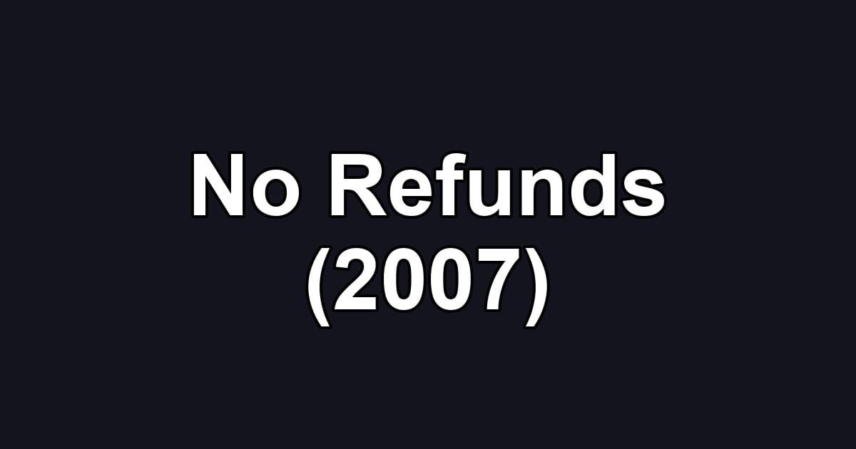 No Refunds (2007)