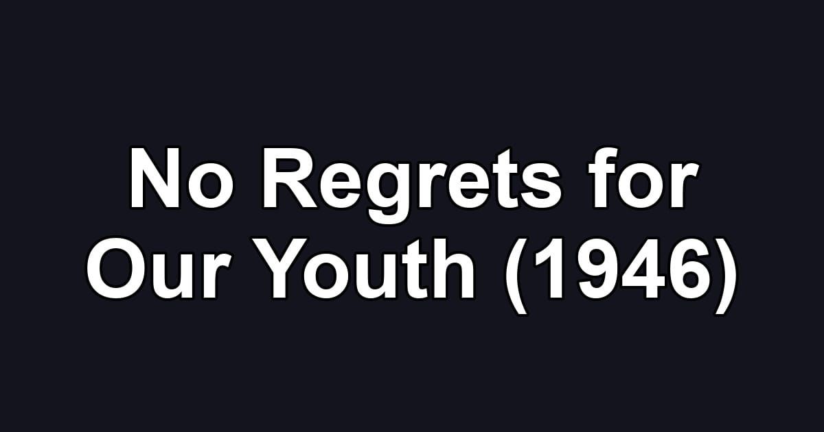 No Regrets for Our Youth (1946)