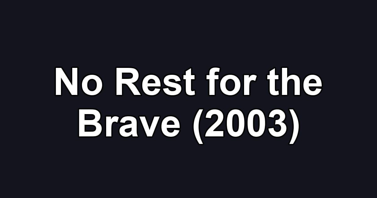 No Rest for the Brave (2003)
