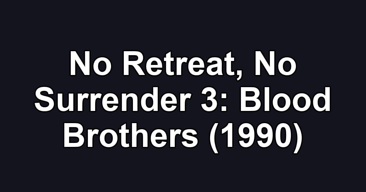 No Retreat, No Surrender 3: Blood Brothers (1990)