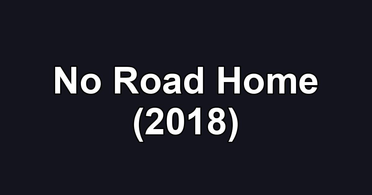 No Road Home (2018)