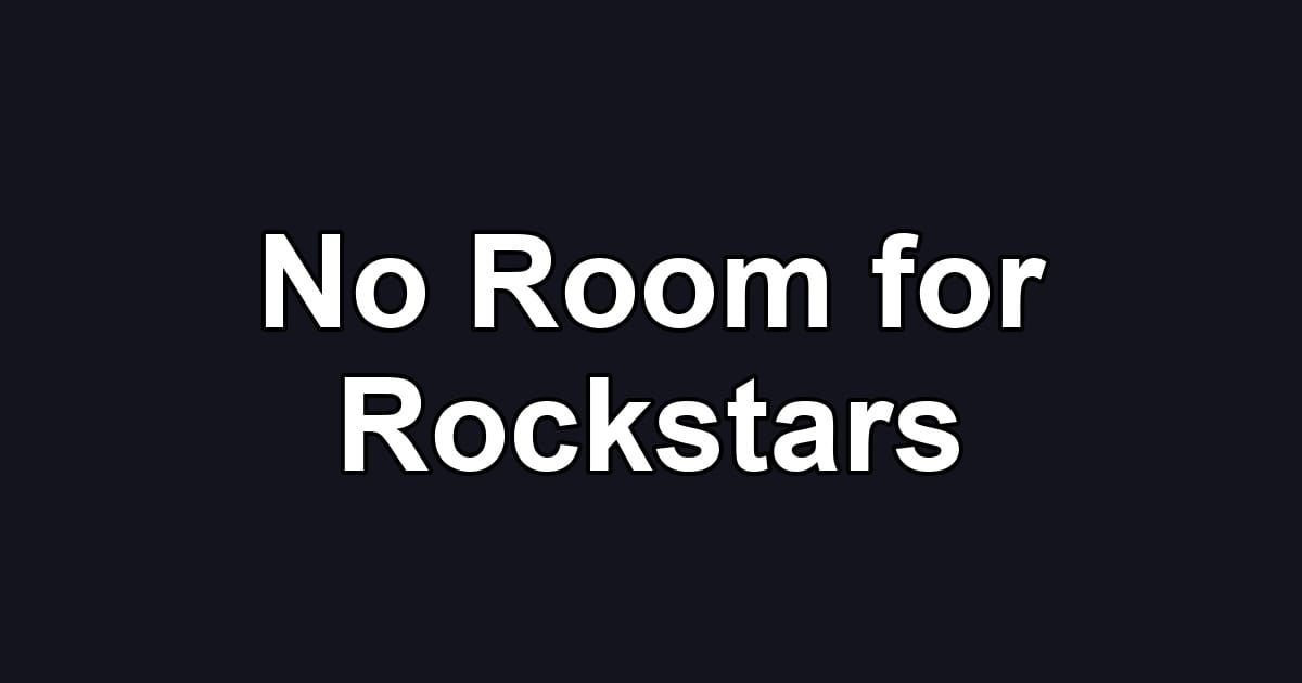 No Room for Rockstars