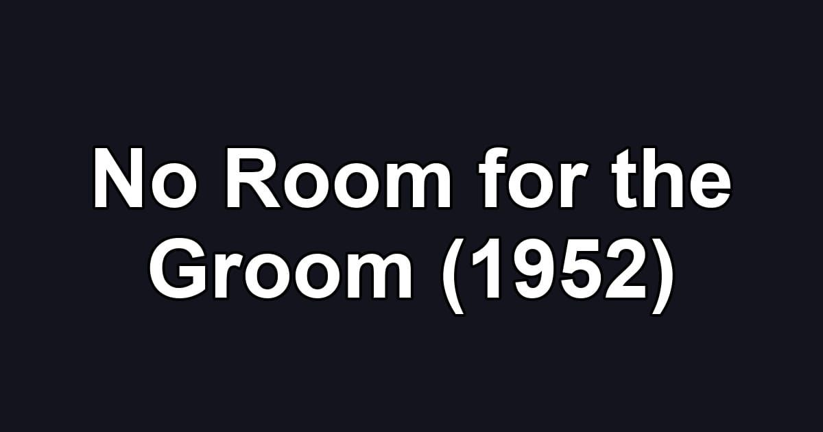 No Room for the Groom (1952)