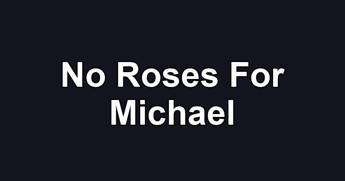 No Roses For Michael