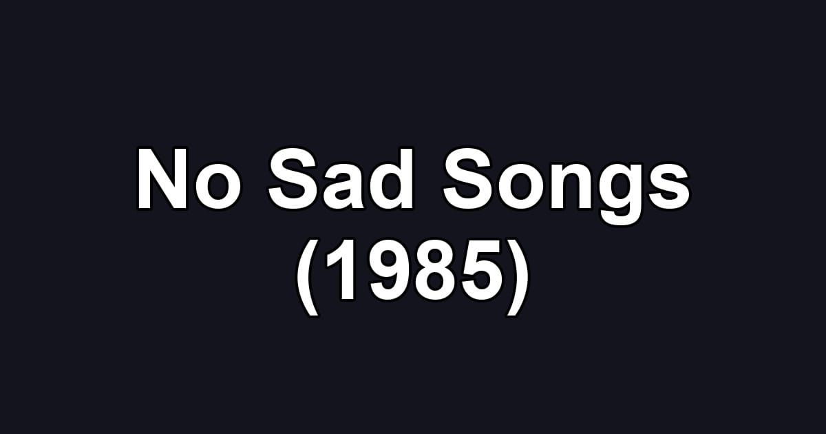 No Sad Songs (1985)